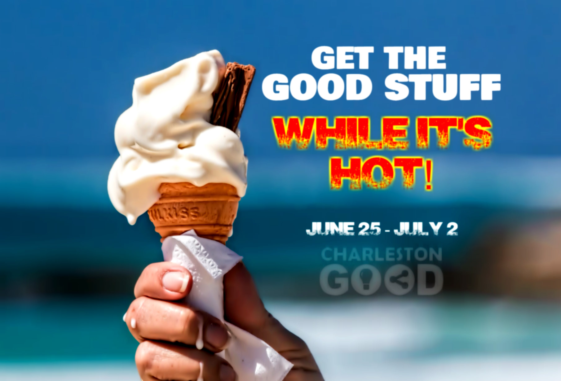 Get the GOOD STUFF while it’s Hot!