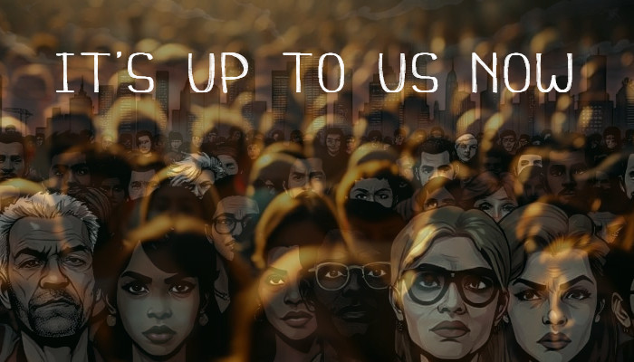 It’s Up to Us Now